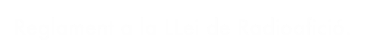 Reglament a la LLei de Radioafició. 