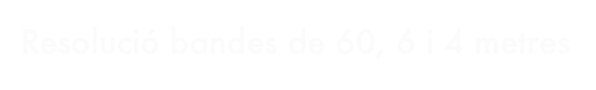 Resolució bandes de 60, 6 i 4 metres